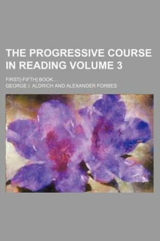 Cover of The Progressive Course in Reading Volume 3; First[-Fifth] Book