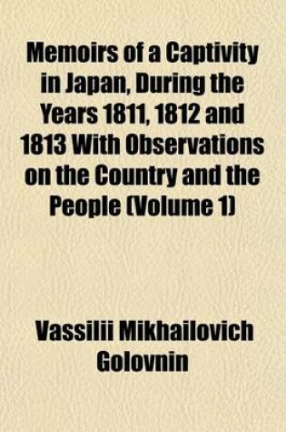 Cover of Memoirs of a Captivity in Japan, During the Years 1811, 1812 and 1813 with Observations on the Country and the People (Volume 1)