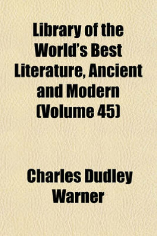 Cover of Library of the World's Best Literature, Ancient and Modern (Volume 45)