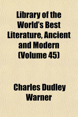 Book cover for Library of the World's Best Literature, Ancient and Modern (Volume 45)