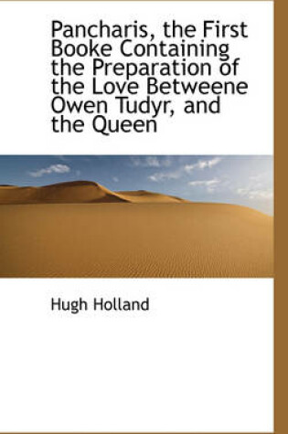 Cover of Pancharis, the First Booke Containing the Preparation of the Love Betweene Owen Tudyr, and the Queen