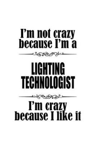 Cover of I'm Not Crazy Because I'm A Lighting Technologist I'm Crazy Because I like It