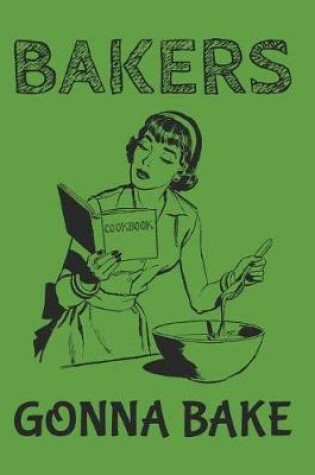 Cover of Bakers Gonna Bake - Baking Notebook