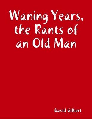 Book cover for Waning Years, the Rants of an Old Man
