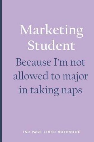 Cover of Marketing Student - Because I'm Not Allowed to Major in Taking Naps