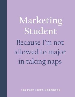Book cover for Marketing Student - Because I'm Not Allowed to Major in Taking Naps