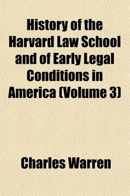 Book cover for History of the Harvard Law School and of Early Legal Conditions in America (Volume 3)