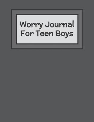 Book cover for Worry Journal For Teen Boys