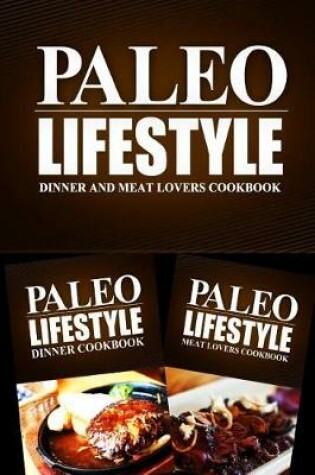 Cover of Paleo Lifestyle - Dinner and Meat Lovers Cookbook