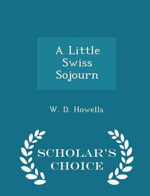 Book cover for A Little Swiss Sojourn - Scholar's Choice Edition