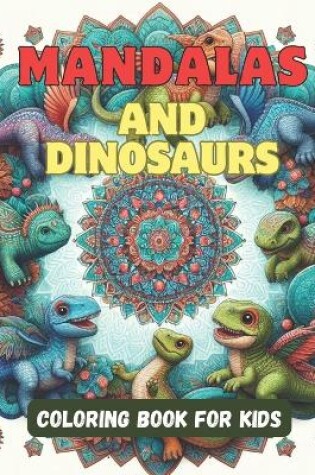 Cover of Mandalas and Dinosaurs Coloring Book for Kids