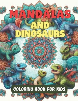 Cover of Mandalas and Dinosaurs Coloring Book for Kids