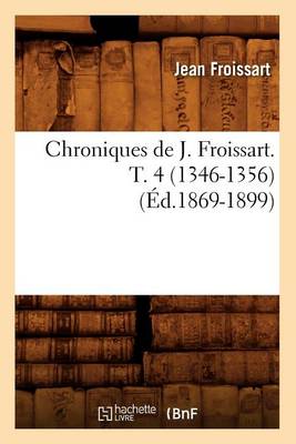 Cover of Chroniques de J. Froissart. T. 4 (1346-1356) (Ed.1869-1899)