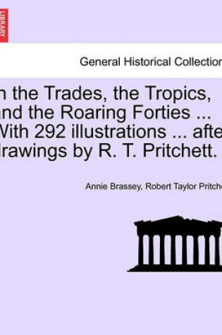 Cover of In the Trades, the Tropics, and the Roaring Forties ... with 292 Illustrations ... After Drawings by R. T. Pritchett.