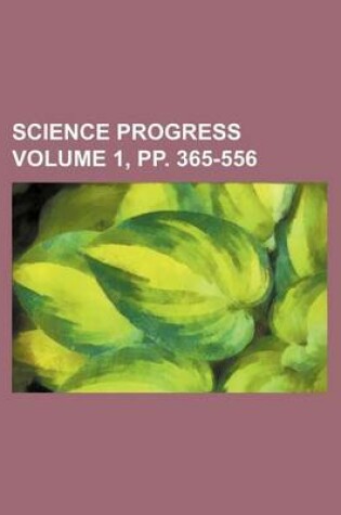 Cover of Science Progress Volume 1, Pp. 365-556