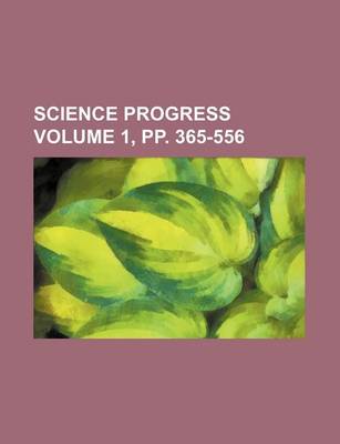 Book cover for Science Progress Volume 1, Pp. 365-556