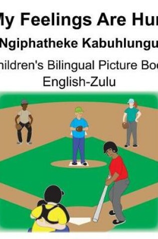 Cover of English-Zulu My Feelings Are Hurt/Ngiphatheke Kabuhlungu Children's Bilingual Picture Book