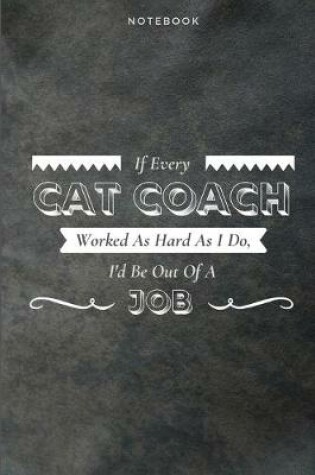 Cover of If Every Cat Coach Worked As Hard As I Do, I'd Be Out Of A Job