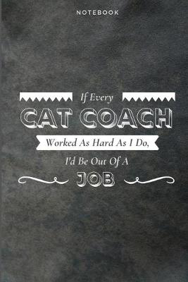 Book cover for If Every Cat Coach Worked As Hard As I Do, I'd Be Out Of A Job