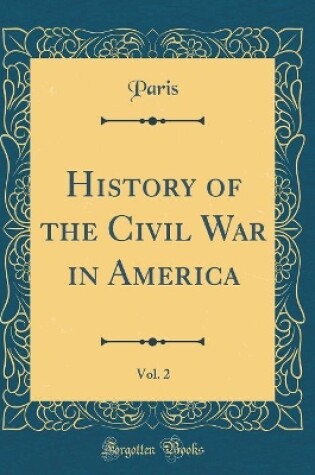 Cover of History of the Civil War in America, Vol. 2 (Classic Reprint)