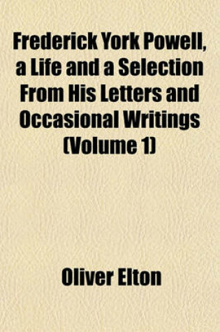 Cover of Frederick York Powell, a Life and a Selection from His Letters and Occasional Writings (Volume 1)