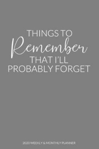Cover of Things To Remember That I'll Probably Forget