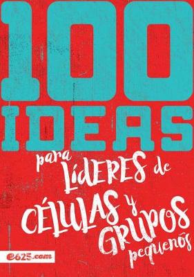 Book cover for 100 Ideas Para Lideres de Celulas Y Grupos Pequenos