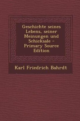 Cover of Geschichte Seines Lebens, Seiner Meinungen Und Schicksale (Primary Source)