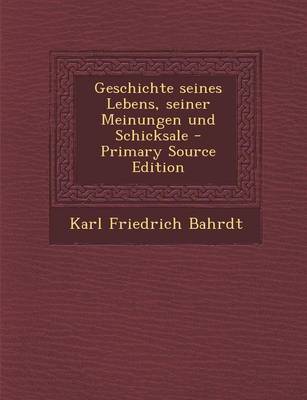 Book cover for Geschichte Seines Lebens, Seiner Meinungen Und Schicksale (Primary Source)