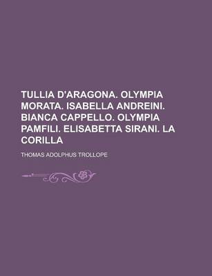 Book cover for Tullia D'Aragona. Olympia Morata. Isabella Andreini. Bianca Cappello. Olympia Pamfili. Elisabetta Sirani. La Corilla