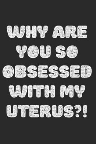 Cover of Why Are You So Obsessed With My Uterus