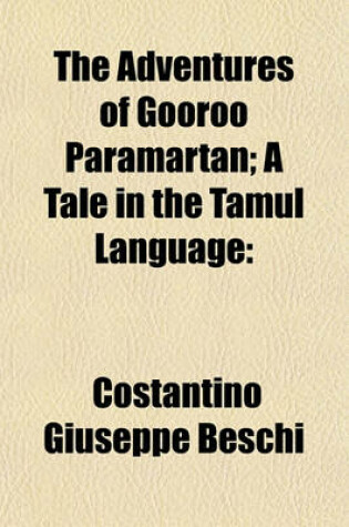 Cover of The Adventures of Gooroo Paramartan; A Tale in the Tamul Language