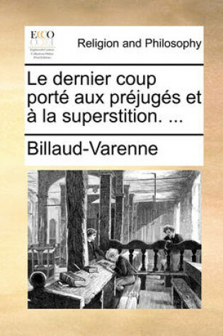 Cover of Le dernier coup porte aux prejuges et a la superstition. ...