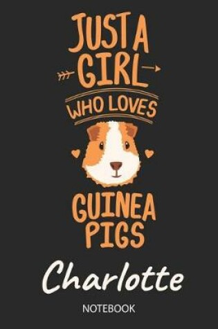 Cover of Just A Girl Who Loves Guinea Pigs - Charlotte - Notebook