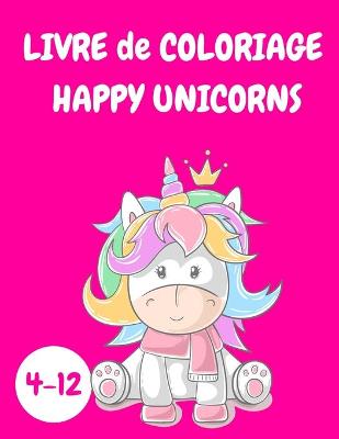 Book cover for Livre de coloriage Happy Unicorns enfants 4-12