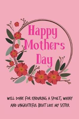 Book cover for Happy Mothers Day, Well Done for Enduring a Spoilt
