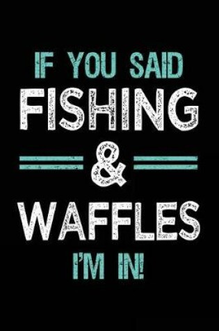 Cover of If You Said Fishing & Waffles I'm In