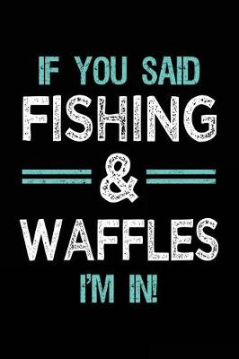 Book cover for If You Said Fishing & Waffles I'm In