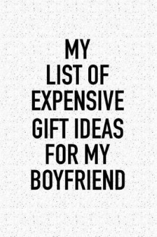 Cover of My List of Expensive Gift Ideas for My Boyfriend