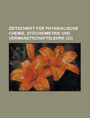 Book cover for Zeitschrift Fur Physikalische Chemie, Stochiometrie Und Verwandtschaftslehre (23 )