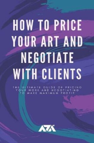 Cover of How to Price Your Art and Negotiate With Clients