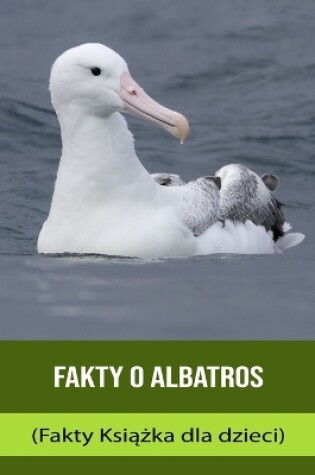 Cover of Fakty o Albatros (Fakty Ksi&#261;&#380;ka dla dzieci)