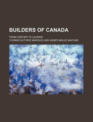 Book cover for Builders of Canada; From Cartier to Laurier