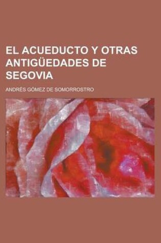 Cover of El Acueducto y Otras Antiguedades de Segovia