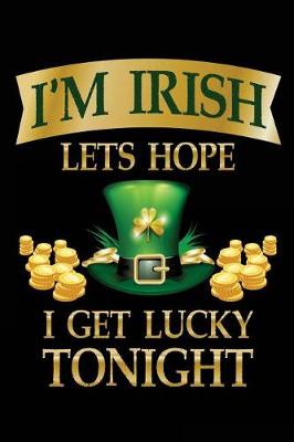 Book cover for I'm Irish Lets Hope I Get Lucky Tonight