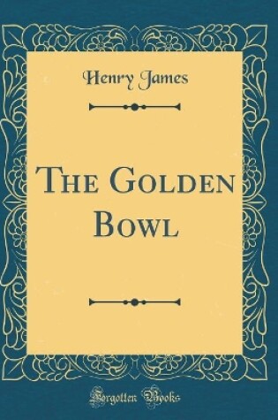 Cover of The Golden Bowl (Classic Reprint)