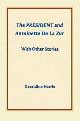 Book cover for The President and Antoinette De La Zur with Other Stories