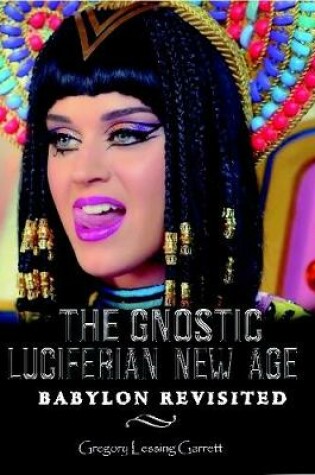 Cover of The Gnostic Luciferian New Age Babylon Revisited