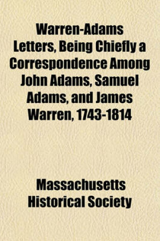 Cover of Warren-Adams Letters, Being Chiefly a Correspondence Among John Adams, Samuel Adams, and James Warren, 1743-1814