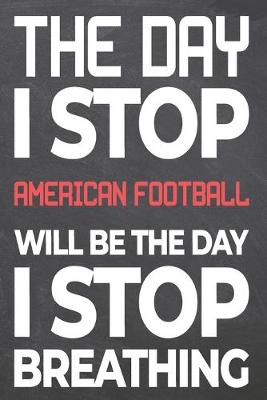 Book cover for The Day I Stop American Football Will Be The Day I Stop Breathing